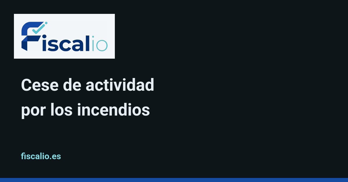 Tarjeta de Fiscalio para la guía sobre el cese de actividad de los autónomos afectados por los incendios de 2026.